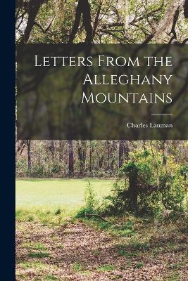Letters From the Alleghany Mountains - Charles Lanman - cover