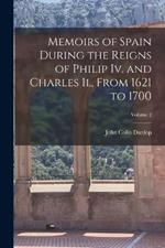 Memoirs of Spain During the Reigns of Philip Iv. and Charles Ii., From 1621 to 1700; Volume 2