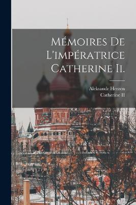 Mémoires De L'impératrice Catherine Ii. - Aleksandr Herzen - cover
