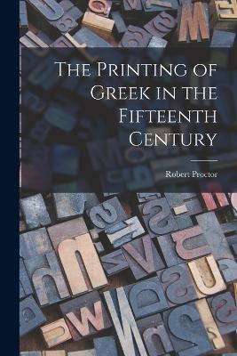 The Printing of Greek in the Fifteenth Century - Robert Proctor - cover