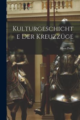 Kulturgeschichte Der Kreuzzüge - Hans Prutz - cover