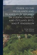 Guide to the Highlands and Islands of Scotland, Including Orkney and Zetland, by G. and P. Anderson