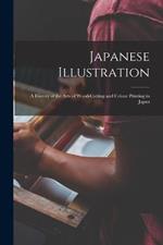 Japanese Illustration: A History of the Arts of Wood-Cutting and Colour Printing in Japan