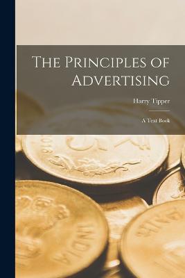 The Principles of Advertising: A Text Book - Harry Tipper - cover