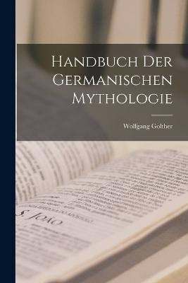 Handbuch Der Germanischen Mythologie - Wolfgang Golther - cover