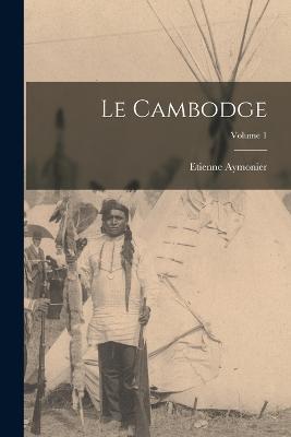 Le Cambodge; Volume 1 - Etienne Aymonier - cover