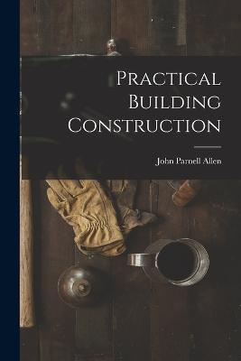 Practical Building Construction - John Parnell Allen - cover