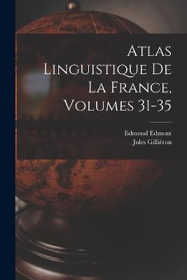 Atlas Linguistique De La France, Volumes 31-35 - Jules Gilliéron,Edmond Edmont - cover