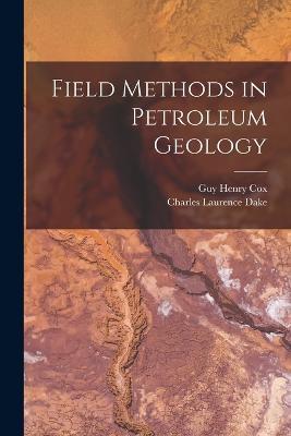 Field Methods in Petroleum Geology - Guy Henry Cox,Charles Laurence Dake - cover