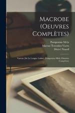 Macrobe (Oeuvres Completes): Varron (De La Langue Latine). Pomponius Mela (Oeuvres Completes)