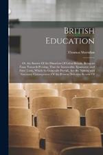 British Education: Or, the Source Of the Disorders Of Great Britain. Being an Essay Towards Proving, That the Immorality, Ignorance, and False Taste, Which So Generally Prevail, Are the Natural and Necessary Consequences Of the Present Defective System Of