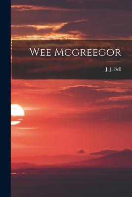 Wee Mcgreegor - J J Bell - cover