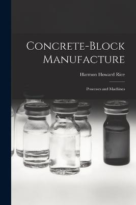 Concrete-block Manufacture; Processes and Machines - Harmon Howard Rice - cover