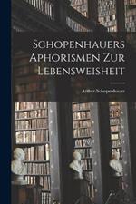 Schopenhauers Aphorismen zur Lebensweisheit