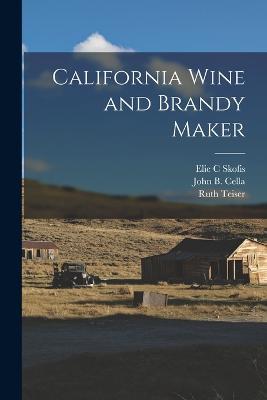 California Wine and Brandy Maker - Ruth Teiser,Elie C Skofis,John B Cella - cover