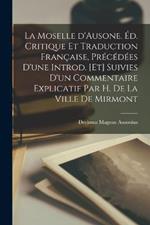 La moselle d'Ausone. Éd. critique et traduction française, précédées d'une introd. [et] suivies d'un Commentaire explicatif par H. de La Ville de Mirmont