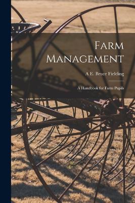 Farm Management: A Handbook for Farm Pupils - A E Bruce Fielding - cover