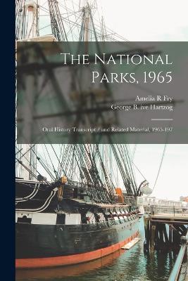 The National Parks, 1965: Oral History Transcript / and Related Material, 1965-197 - Amelia R Fry,George B Ive Hartzog - cover
