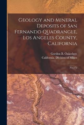 Geology and Mineral Deposits of San Fernando Quadrangle, Los Angeles County, California: No.172 - Gordon B Oakeshott - cover