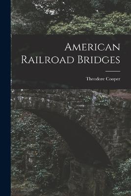American Railroad Bridges - Theodore Cooper - cover