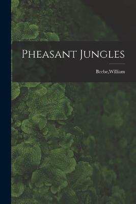 Pheasant Jungles - William Beebe - cover