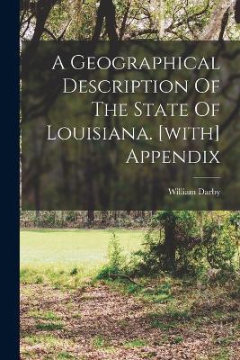 A Geographical Description Of The State Of Louisiana. [with] Appendix - William Darby - cover