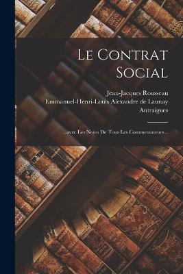Le Contrat Social: ...avec Les Notes De Tous Les Commentateurs... - Jean-Jacques Rousseau - cover