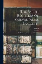 The Parish Registers Of Gulval (alias Lanisley): In The County Of Cornwall (1598-1812)