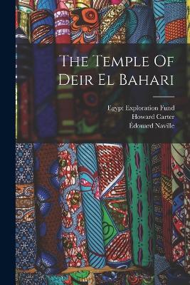 The Temple Of Deir El Bahari - Edouard Naville,Howard Carter,Somers Clarke - cover