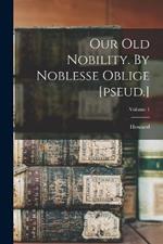 Our Old Nobility. By Noblesse Oblige [pseud.]; Volume 1