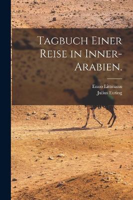 Tagbuch einer Reise in Inner-Arabien. - Julius Euting,Enno Littmann - cover