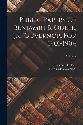 Public Papers Of Benjamin B. Odell, Jr., Governor, For 1901-1904; Volume 2 - cover