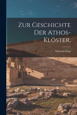 Zur Geschichte der Athos-Klöster. - Wilhelm Gass - cover