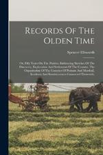 Records Of The Olden Time: Or, Fifty Years On The Prairies. Embracing Sketches Of The Discovery, Exploration And Settlement Of The Country, The Organization Of The Counties Of Putnam And Marshall, Incidents And Reminiscences Connected Therewith,