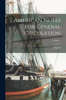 American Notes for General Circulation; Volume 1 - Charles 1812-1870 Dickens - cover
