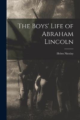 The Boys' Life of Abraham Lincoln - Helen Nicolay - cover