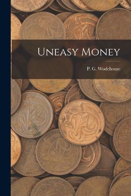 Uneasy Money - P G Wodehouse - cover