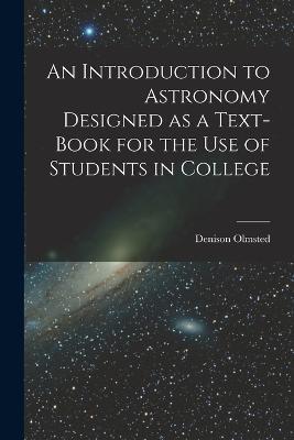 An Introduction to Astronomy Designed as a Text-book for the Use of Students in College - Denison Olmsted - cover