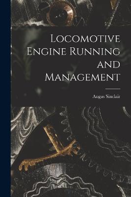 Locomotive Engine Running and Management - Angus Sinclair - cover