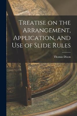 Treatise on the Arrangement, Application, and Use of Slide Rules - Thomas Dixon - cover