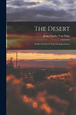 The Desert: Further Stories in Natural Appearances - John Charles Van Dyke - cover