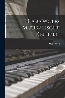 Hugo Wolfs Musikalische Kritiken - Hugo Wolf - cover