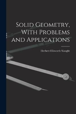 Solid Geometry, With Problems and Applications - Herbert Ellsworth Slaught - cover