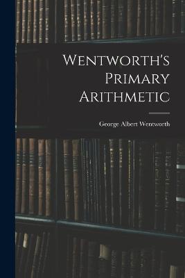 Wentworth's Primary Arithmetic - George Albert Wentworth - cover