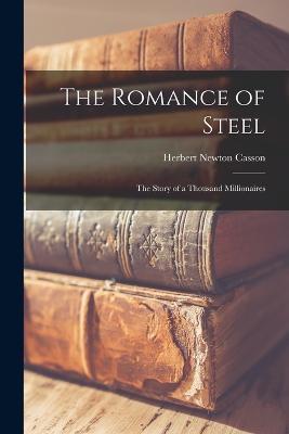 The Romance of Steel: The Story of a Thousand Millionaires - Herbert Newton Casson - cover