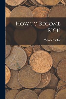 How to Become Rich - William Windsor - cover