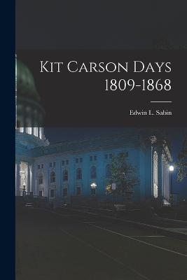 Kit Carson Days 1809-1868 - Sabin Edwin L (Edwin Legrand) - cover