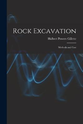 Rock Excavation: Methods and Cost - Halbert Powers Gillette - cover