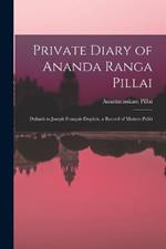 Private Diary of Ananda Ranga Pillai: Dubash to Joseph François Dupleix, a Record of Matters Politi