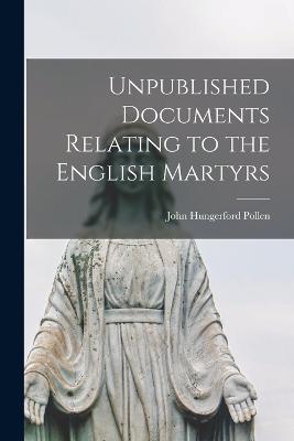 Unpublished Documents Relating to the English Martyrs - John Hungerford Pollen - cover
